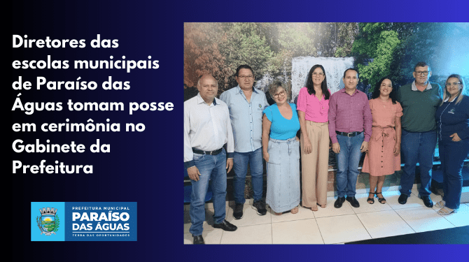 Educação em foco: Diretores escolares tomam posse e prefeito Ivan Xixi destaca “continuidade do trabalho” em Paraíso das Águas
