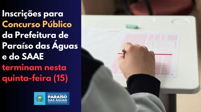 Última Chamada: Inscrições para o concurso da Prefeitura de Paraíso das Águas e SAAE encerram nesta quinta (15)