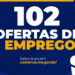 Mercado de Trabalho: Casa do Trabalhador oferece 102 vagas de emprego em Costa Rica