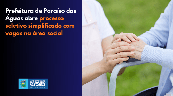 Oportunidade em Paraíso das Águas: Processo Seletivo na Área Social com Salários de até R$ 5,4 mil
