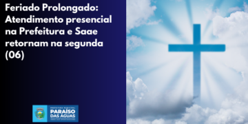 Feriado em Paraíso das Águas: Atendimento presencial na Prefeitura e SAAE retornam na segunda (06)