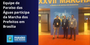 Em Busca de Investimentos: Comitiva de Paraíso das Águas cumpre agenda na Marcha a Brasília em Defesa dos Municípios