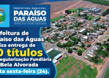 Prefeitura de Paraíso das Águas entrega 70 títulos de regularização fundiária no distrito de Bela Alvorada nesta sexta-feira