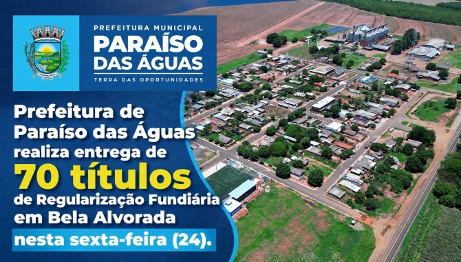 Prefeitura de Paraíso das Águas entrega 70 títulos de regularização fundiária no distrito de Bela Alvorada nesta sexta-feira