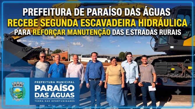 Prefeitura de Paraíso das Águas recebe escavadeira de R$ 693 mil para intensificar recuperação de estradas rurais