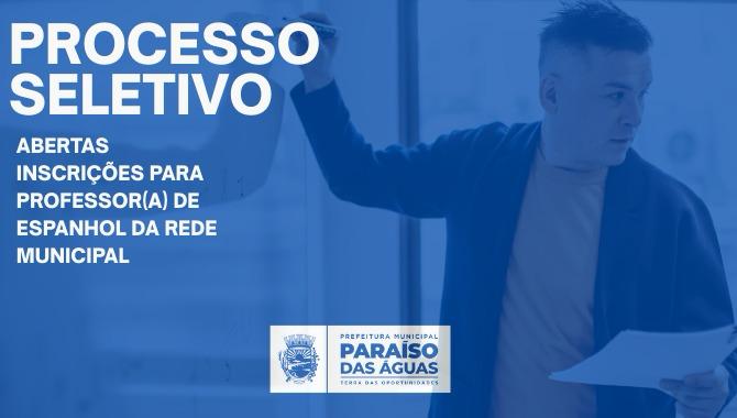Prefeitura de Paraíso das Águas abre inscrições para professor de Espanhol em processo seletivo simplificado