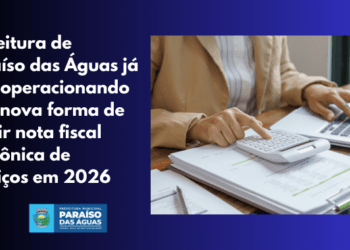 Mudança na Nota Fiscal: Paraíso das Águas adota Padrão Nacional e impõe regra de “um serviço por nota”