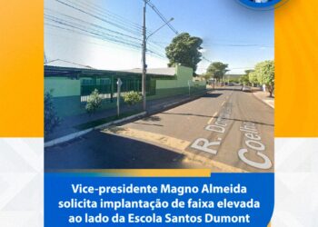 Vereador Magno solicita faixa elevada na lateral da Escola Santos Dumont