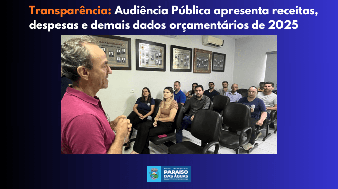 Paraíso das Águas demonstra equilíbrio fiscal em Audiência Pública