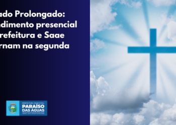 Feriado em Paraíso das Águas: Atendimento presencial na Prefeitura e SAAE retornam na segunda (06)