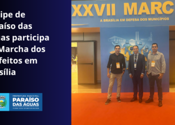 Em Busca de Investimentos: Comitiva de Paraíso das Águas cumpre agenda na Marcha a Brasília em Defesa dos Municípios
