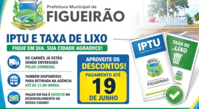 Aviso de Vencimento: Contribuintes de Figueirão têm até o dia 19 de junho para pagar IPTU e Taxa de Lixo com desconto