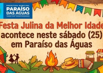 Prefeitura de Paraíso das Águas promove Festa Julina da Melhor Idade neste sábado (25)