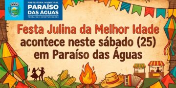 Prefeitura de Paraíso das Águas promove Festa Julina da Melhor Idade neste sábado (25)