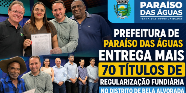 Prefeitura de Paraíso das Águas entrega 70 títulos de regularização fundiária no distrito de Bela Alvorada