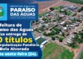 Prefeitura de Paraíso das Águas entrega 70 títulos de regularização fundiária no distrito de Bela Alvorada nesta sexta-feira