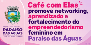 Paraíso das Águas realiza edição do “Café com Elas” focado no fortalecimento do empreendedorismo feminino