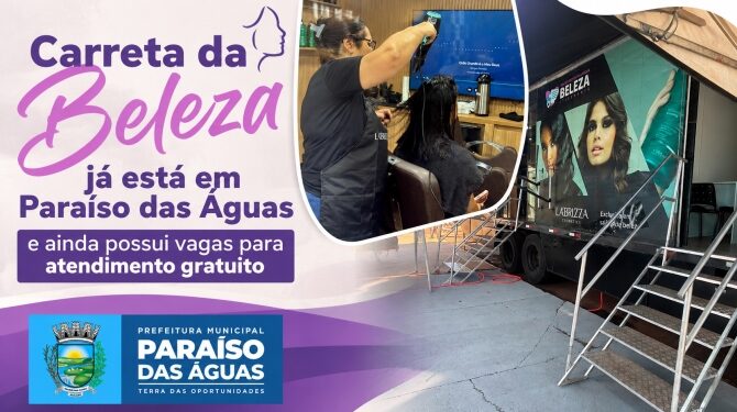Carreta da Beleza atende em Paraíso das Águas com serviços gratuitos para mulheres assistidas por programas sociais