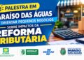 Paraíso das Águas promove palestra sobre os impactos da Reforma Tributária para pequenos negócios