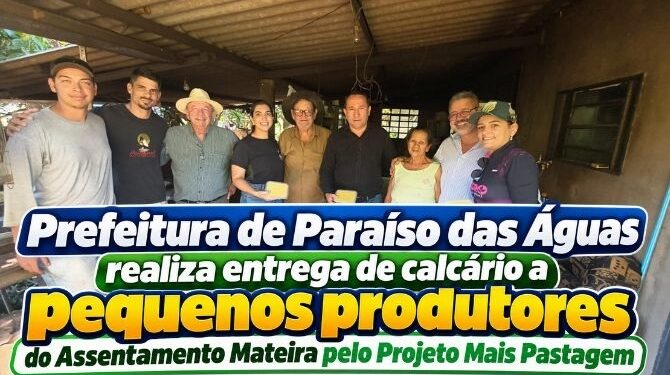 Desenvolvimento rural: Prefeitura de Paraíso das Águas distribui calcário para pequenos produtores do Assentamento Mateira